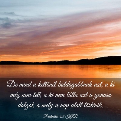 Picture 03 - Prédikátor 4:3 KAR - De mind a kettõnél boldogabbnak azt, a ki még - Bible Verse Picture