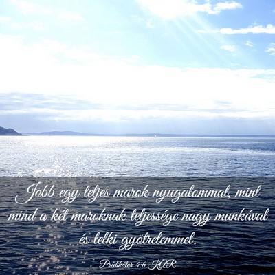Picture 03 - Prédikátor 4:6 KAR - Jobb egy teljes marok nyugalommal, mint mind a - Bible Verse Picture