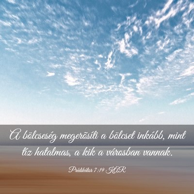 Picture 03 - Prédikátor 7:19 KAR - A bölcseség megerõsíti a bölcset inkább, - Bible Verse Picture