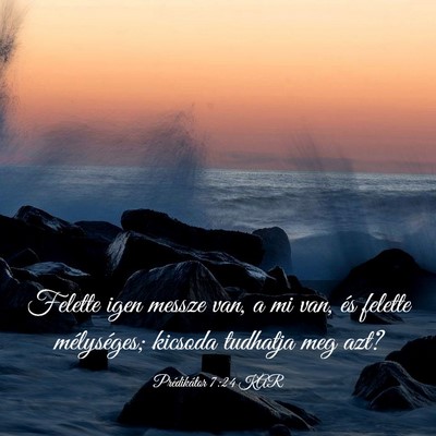 Picture 03 - Prédikátor 7:24 KAR - Felette igen messze van, a mi van, és felette - Bible Verse Picture