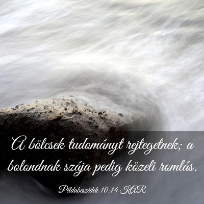 Picture 03 - Példabeszédek 10:14 KAR - A bölcsek tudományt rejtegetnek; a bolondnak - Bible Verse Picture
