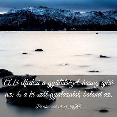 Picture 03 - Példabeszédek 10:18 KAR - A ki elfedezi a gyûlölséget, hazug ajkú az; - Bible Verse Picture