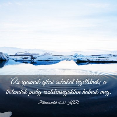 Picture 03 - Példabeszédek 10:21 KAR - Az igaznak ajkai sokakat legeltetnek; a bolondok - Bible Verse Picture