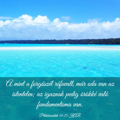 Picture 03 - Példabeszédek 10:25 KAR - A mint a forgószél ráfuvall, már oda van az - Bible Verse Picture
