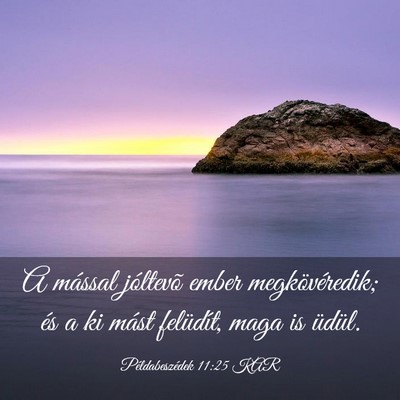 Picture 03 - Példabeszédek 11:25 KAR - A mással jóltevõ ember megkövéredik; és a - Bible Verse Picture