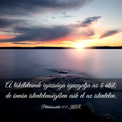 Picture 03 - Példabeszédek 11:5 KAR - A tökéletesnek igazsága igazgatja az õ - Bible Verse Picture