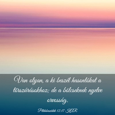 Picture 03 - Példabeszédek 12:17 KAR - Van olyan, a ki beszél hasonlókat a - Bible Verse Picture
