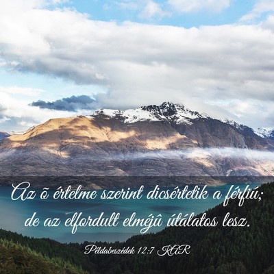 Picture 03 - Példabeszédek 12:7 KAR - Az õ értelme szerint dicsértetik a férfiú; - Bible Verse Picture