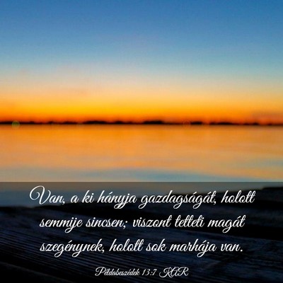 Picture 03 - Példabeszédek 13:7 KAR - Van, a ki hányja gazdagságát, holott semmije - Bible Verse Picture
