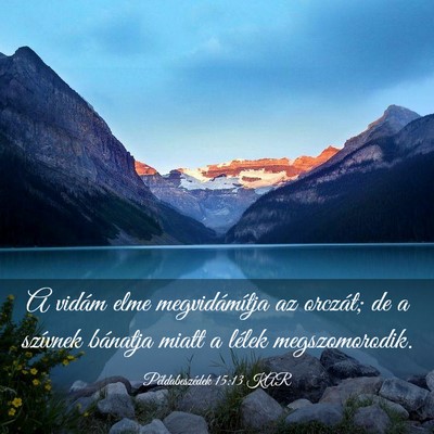 Picture 03 - Példabeszédek 15:13 KAR - A vidám elme megvidámítja az orczát; de a - Bible Verse Picture