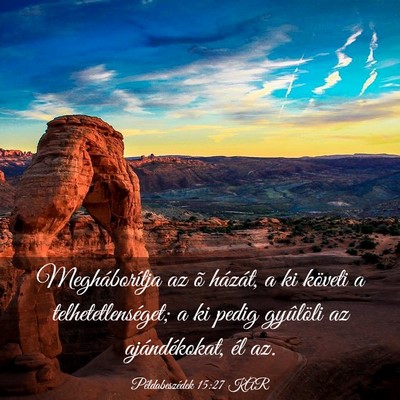 Picture 03 - Példabeszédek 15:27 KAR - Megháborítja az õ házát, a ki követi a - Bible Verse Picture