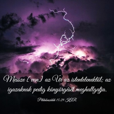 Picture 03 - Példabeszédek 15:29 KAR - Messze [van] az Úr az istentelenektõl; az - Bible Verse Picture