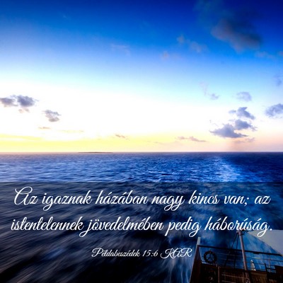 Picture 03 - Példabeszédek 15:6 KAR - Az igaznak házában nagy kincs van; az - Bible Verse Picture