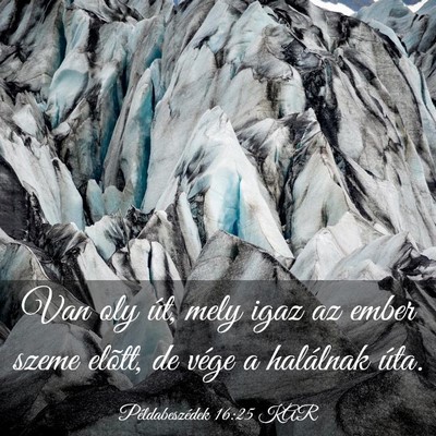 Picture 03 - Példabeszédek 16:25 KAR - Van oly út, mely igaz az ember szeme elõtt, de - Bible Verse Picture