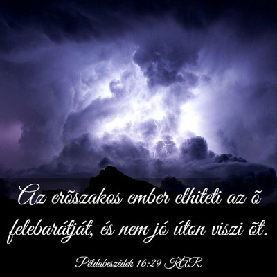 Picture 03 - Példabeszédek 16:29 KAR - Az erõszakos ember elhiteti az õ - Bible Verse Picture