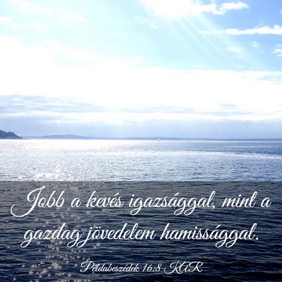 Picture 03 - Példabeszédek 16:8 KAR - Jobb a kevés igazsággal, mint a gazdag - Bible Verse Picture
