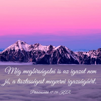 Picture 03 - Példabeszédek 17:26 KAR - Még megbirságolni is az igazat nem jó, a - Bible Verse Picture