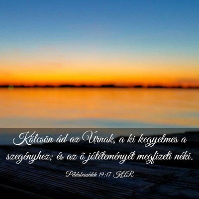 Picture 03 - Példabeszédek 19:17 KAR - Kölcsön ád az Úrnak, a ki kegyelmes a - Bible Verse Picture