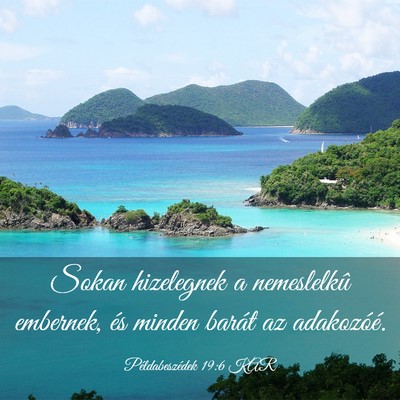 Picture 03 - Példabeszédek 19:6 KAR - Sokan hizelegnek a nemeslelkû embernek, és - Bible Verse Picture