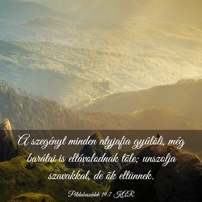 Picture 03 - Példabeszédek 19:7 KAR - A szegényt minden atyjafia gyûlöli, még - Bible Verse Picture