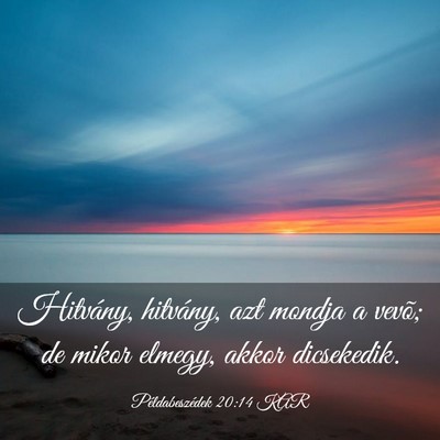 Picture 03 - Példabeszédek 20:14 KAR - Hitvány, hitvány, azt mondja a vevõ; de mikor - Bible Verse Picture
