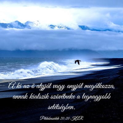 Picture 03 - Példabeszédek 20:20 KAR - A ki az õ atyját vagy anyját megátkozza, - Bible Verse Picture