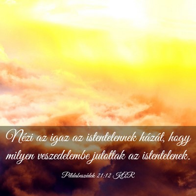 Picture 03 - Példabeszédek 21:12 KAR - Nézi az igaz az istentelennek házát, hogy - Bible Verse Picture