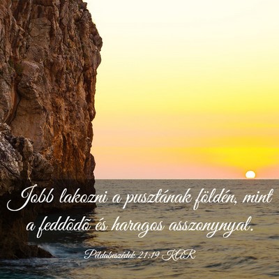 Picture 03 - Példabeszédek 21:19 KAR - Jobb lakozni a pusztának földén, mint a - Bible Verse Picture