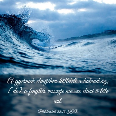 Picture 03 - Példabeszédek 22:15 KAR - A gyermek elméjéhez köttetett a bolondság; - Bible Verse Picture