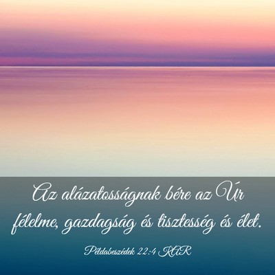 Picture 03 - Példabeszédek 22:4 KAR - Az alázatosságnak bére az Úr félelme, - Bible Verse Picture