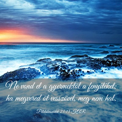 Picture 03 - Példabeszédek 23:13 KAR - Ne vond el a gyermektõl a fenyítéket; ha - Bible Verse Picture
