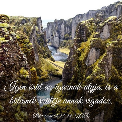 Picture 03 - Példabeszédek 23:24 KAR - Igen örül az igaznak atyja, és a bölcsnek - Bible Verse Picture