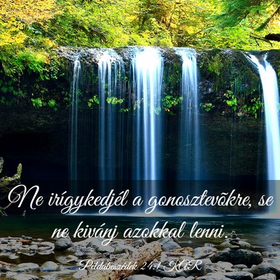 Picture 03 - Példabeszédek 24:1 KAR - Ne irígykedjél a gonosztevõkre, se ne kivánj - Bible Verse Picture