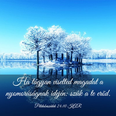 Picture 03 - Példabeszédek 24:10 KAR - Ha lágyan viselted magadat a nyomorúságnak - Bible Verse Picture