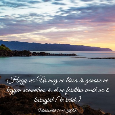 Picture 03 - Példabeszédek 24:18 KAR - Hogy az Úr meg ne lássa és gonosz ne legyen - Bible Verse Picture