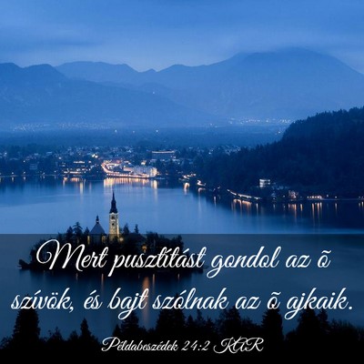 Picture 03 - Példabeszédek 24:2 KAR - Mert pusztítást gondol az õ szívök, és bajt - Bible Verse Picture