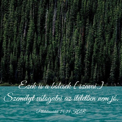 Picture 03 - Példabeszédek 24:23 KAR - Ezek is a bölcsek [szavai.] Személyt válogatni - Bible Verse Picture