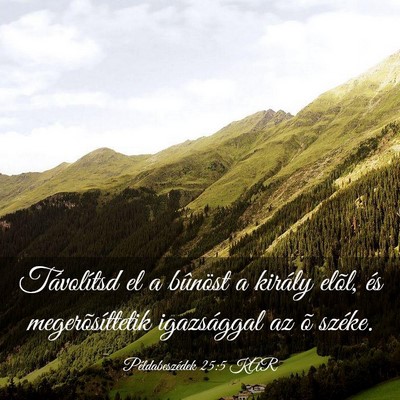 Picture 03 - Példabeszédek 25:5 KAR - Távolítsd el a bûnöst a király elõl, és - Bible Verse Picture