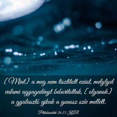 Picture 03 - Példabeszédek 26:23 KAR - [Mint] a meg nem tisztított ezüst, melylyel - Bible Verse Picture