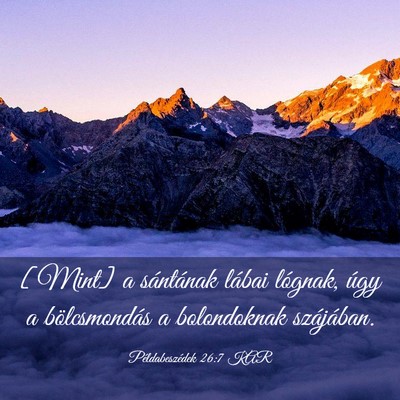 Picture 03 - Példabeszédek 26:7 KAR - [Mint] a sántának lábai lógnak, úgy a - Bible Verse Picture