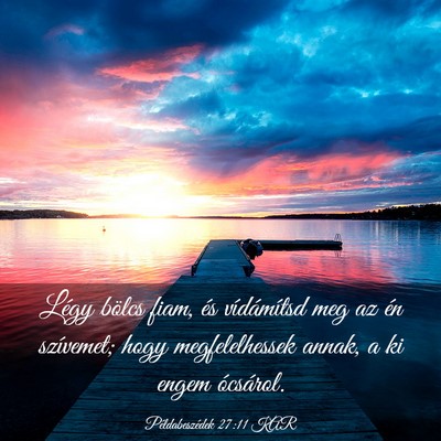 Picture 03 - Példabeszédek 27:11 KAR - Légy bölcs fiam, és vídámítsd meg az én - Bible Verse Picture
