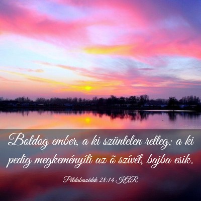 Picture 03 - Példabeszédek 28:14 KAR - Boldog ember, a ki szüntelen retteg; a ki pedig - Bible Verse Picture