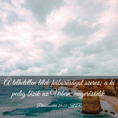 Picture 03 - Példabeszédek 28:25 KAR - A telhetetlen lélek háborúságot szerez; a ki - Bible Verse Picture