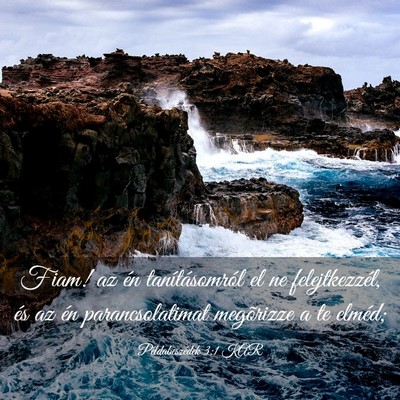 Picture 03 - Példabeszédek 3:1 KAR - Fiam! az én tanításomról el ne felejtkezzél, - Bible Verse Picture