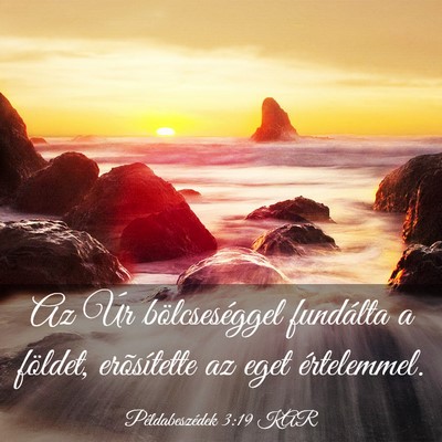 Picture 03 - Példabeszédek 3:19 KAR - Az Úr bölcseséggel fundálta a földet, - Bible Verse Picture