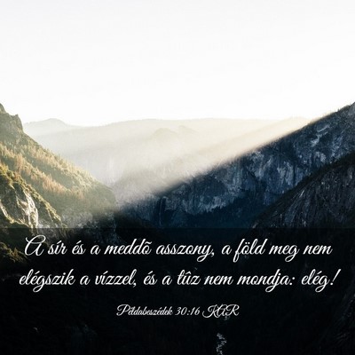 Picture 03 - Példabeszédek 30:16 KAR - A sír és a meddõ asszony, a föld meg nem - Bible Verse Picture
