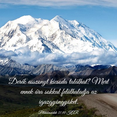 Picture 03 - Példabeszédek 31:10 KAR - Derék asszonyt kicsoda találhat? Mert ennek - Bible Verse Picture