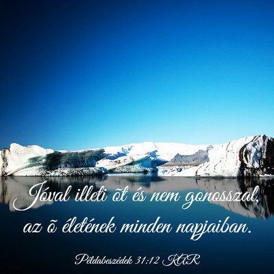 Picture 03 - Példabeszédek 31:12 KAR - Jóval illeti õt és nem gonosszal, az õ - Bible Verse Picture