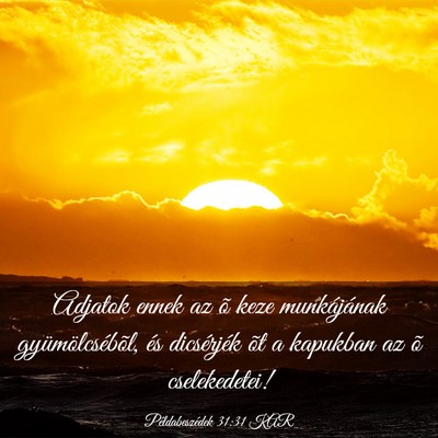 Picture 03 - Példabeszédek 31:31 KAR - Adjatok ennek az õ keze munkájának - Bible Verse Picture