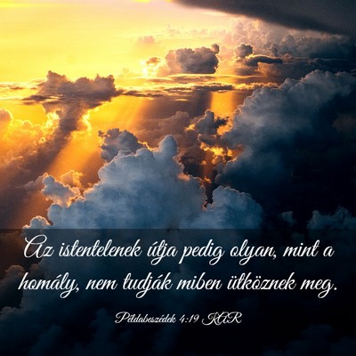 Picture 03 - Példabeszédek 4:19 KAR - Az istentelenek útja pedig olyan, mint a - Bible Verse Picture